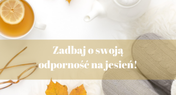 Zadbaj o swoją odporność!
