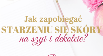 Jak zapobiegać starzeniu się skóry na szyi i dekolcie? – Porady ekspertów