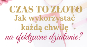 Czas to złoto – jak wykorzystać każdą chwilę na efektywne działanie