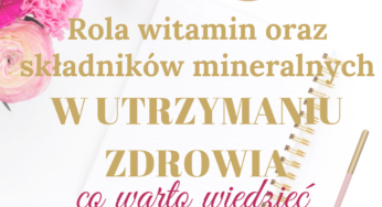 Rola witamin i składników mineralnych w utrzymaniu zdrowia – co warto wiedzieć?