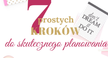 Zdobądź kontrolę nad swoim czasem – 7 prostych kroków do skutecznego planowania