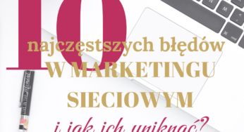 10 najczęstszych błędów w marketingu sieciowym i jak ich uniknąć