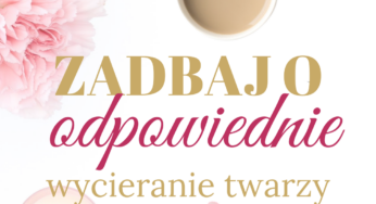 Zadbaj o odpowiednie wycieranie twarzy
