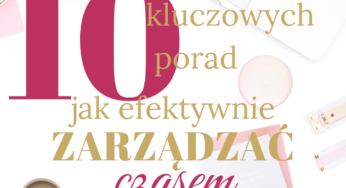 Jak efektywnie zarządzać czasem – 10 kluczowych porad